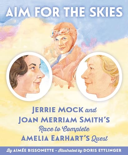 Stock image for Aim for the Skies: Jerrie Mock and Joan Merriam Smith's Race to Complete Amelia Earhart's Quest for sale by Your Online Bookstore