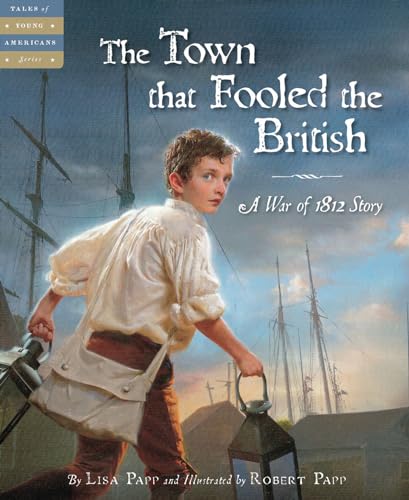 The Town that Fooled the British: A War of 1812 Story (Tales of Young Americans) (9781585364848) by Lisa Papp