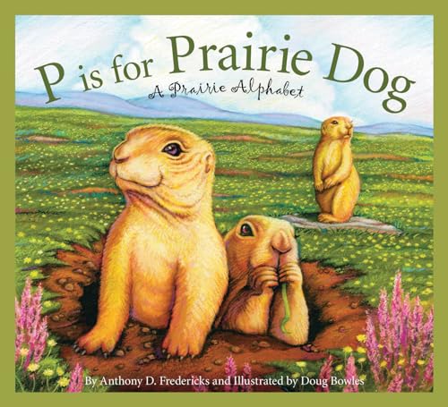 P is for Prairie Dog: A Prairie Alphabet (Science Alphabet) (9781585365081) by Anthony D. Fredericks