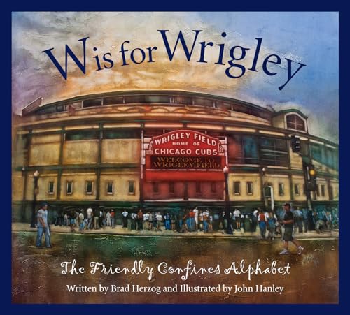 Stock image for W Is for Wrigley : The Friendly Confines Alphabet for sale by Better World Books