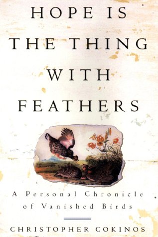Imagen de archivo de Hope Is the Thing with Feathers: A Personal Chronicle of Vanished Birds a la venta por Front Cover Books