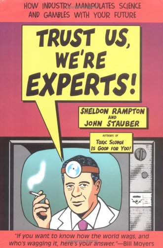 Beispielbild fr Trust Us, We're Experts: How Industry Manipulates Science and gambles with Your Future zum Verkauf von Wonder Book