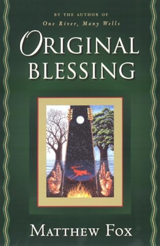 Original Blessing: A Primer in Creation Spirituality Presented in Four Paths, Twenty-Six Themes, and Two Questions (ISBN 3980322122)