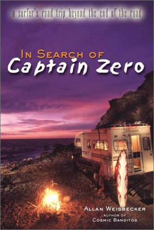 IN SEARCH OF CAPTAIN ZERO: A SURFER'S ROAD TRIP BEYOND THE END OF THE ROAD