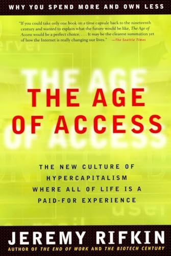 Imagen de archivo de The Age of Access: The New Culture of Hypercapitalism, Where all of Life is a Paid-For Experience a la venta por SecondSale