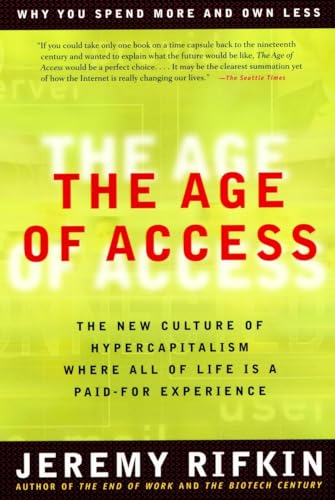 The Age of Access: The New Culture of Hypercapitalism, Where all of Life is a Paid-For Experience (9781585420827) by Rifkin, Jeremy