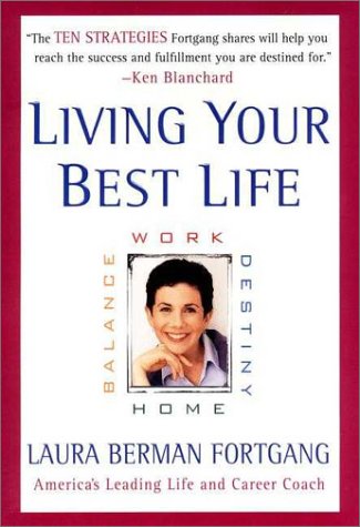 Imagen de archivo de Living Your Best Life : Work, Home, Balance, Destiny: Ten Strategies for Getting from Where You Are to Where You're Meant to Be a la venta por SecondSale