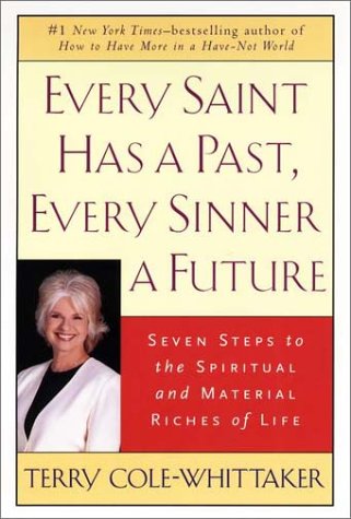 Stock image for Every Saint Has a Past, Every Sinner a Future : Seven Steps to the Spiritual and Material Riches of Life for sale by Better World Books