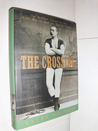 Imagen de archivo de The Crossing: The Glorious Tragedy of the First Man to Swim the English Channel a la venta por Abacus Bookshop