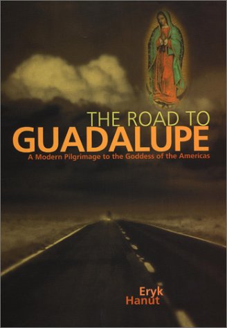 Stock image for The Road to Guadalupe : A Modern Pilgrimage to the Virgin of the Americas for sale by Lowry's Books