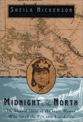Beispielbild fr Midnight to the North : The Untold Story of the Inuit Woman Who Saved the Polaris Expedition zum Verkauf von Books From California