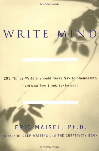 Beispielbild fr The Write Mind : 299 Things Writers Should Never Say to Themselves and What They Should Say Instead zum Verkauf von Better World Books