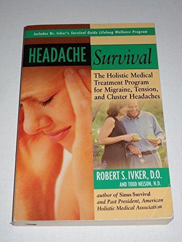 Beispielbild fr Headache Survival: The Holistic Medical Treatment Program for Migraine, Tension, and Cluster Headaches zum Verkauf von The Book Exchange