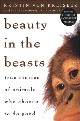 Beispielbild fr Beauty in the Beasts : True Stories of Animals Who Choose to Do Good zum Verkauf von Better World Books