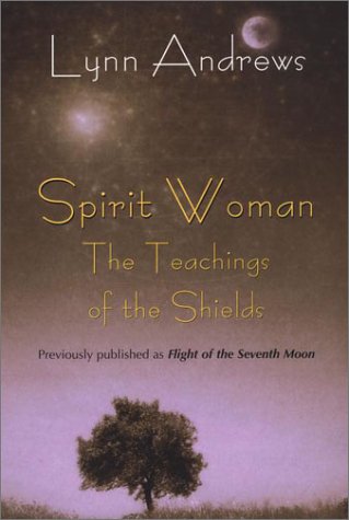 Stock image for Spirit Woman: The Teachings of the Shields (Previously Published as Flight of the Seventh Moon) for sale by WorldofBooks