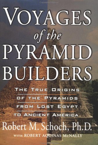 Imagen de archivo de Voyages of the Pyramid Builders: The True Origins of the Pyramids from Lost Egypt to Ancient America a la venta por Half Price Books Inc.