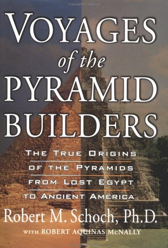 9781585422036: Voyages of the Pyramid Builders: The True Origins of the Pyramids from Lost Egypt to Ancient America