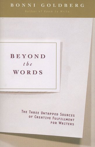Beyond the Words: The Three Untapped Sources of Creative Fulfillment for Writers (9781585422241) by Goldberg, Bonni