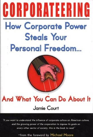 Imagen de archivo de Corporateering: How Corporate Power Steals Your Personal Freedom. And What You Can Do About It a la venta por Wonder Book