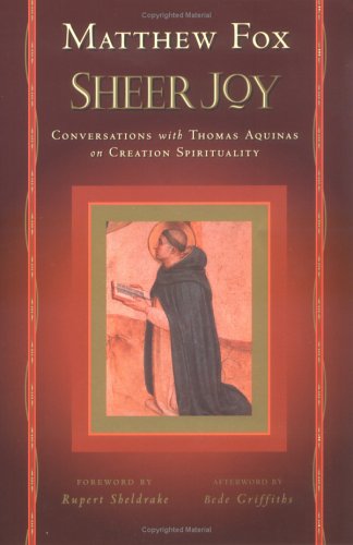 Imagen de archivo de Sheer Joy: Conversations with Thomas Aquinas on Creation Spirituality a la venta por THE OLD LIBRARY SHOP