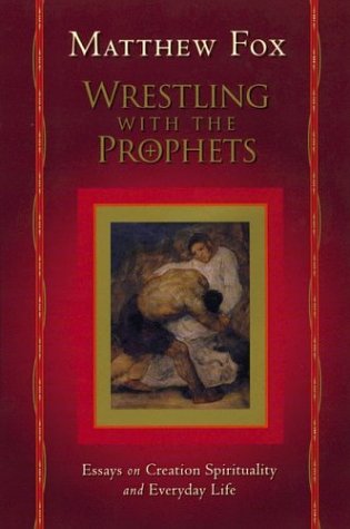 9781585422357: Wrestling with the Prophets: Essays on Creation Spirituality and Everyday Life