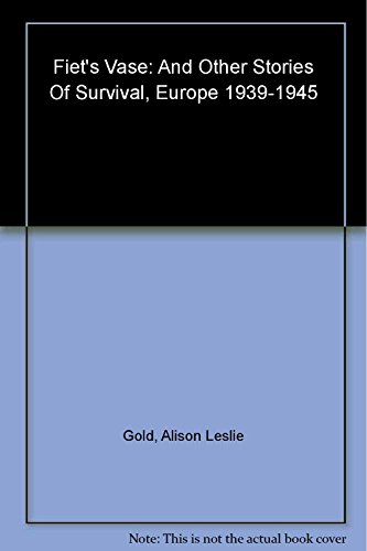 Imagen de archivo de Fiet's Vase and Other Stories of Survival, Europe 1939-1945 a la venta por SecondSale