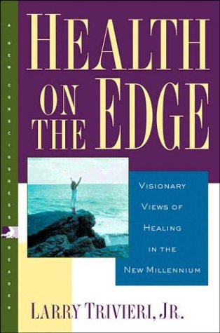 Health on the Edge: Visionary Views of Healing in the New Millenium (New Consciousness Reader)