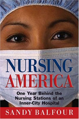 Stock image for Nursing America: One Year Behind the Nursing Stations of an Inner-City Hospital for sale by ThriftBooks-Atlanta
