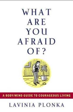 9781585422852: What Are You Afraid Of? A Body/Mind Guide to Courageous Living