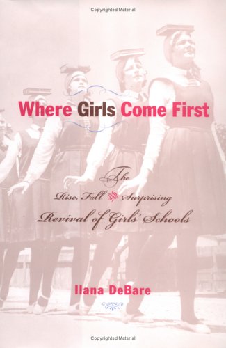 9781585422890: Where Girls Come First: The Rise, Fall, and Surprising Revival of Girls' Schools