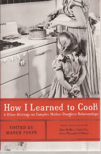 Beispielbild fr How I Learned to Cook: And Other Writings on Complex Mother-Daughter Relationships zum Verkauf von SecondSale