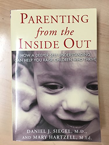 Beispielbild fr Parenting from the Inside Out: How a Deeper Self-Understanding Can Help You Raise Children Who Thrive zum Verkauf von Indiana Book Company