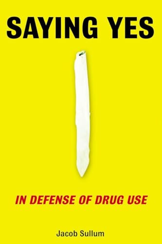 Stock image for Saying Yes : In Defense of Drug Use for sale by Better World Books: West