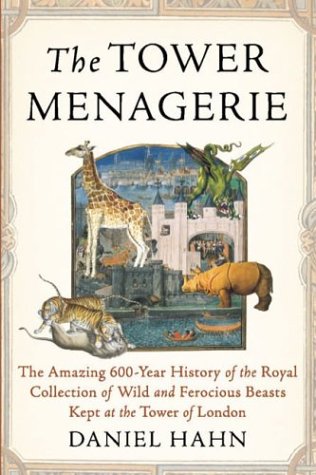 Beispielbild fr The Tower Menagerie: The Amazing 600-Year History of the Royal Collection of Wild and Ferocious Beasts Kept at the Tower of London zum Verkauf von Books From California