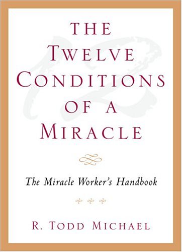 Stock image for The Twelve Conditions Of A Miracle: The Miracle Worker's Handbook for sale by Gulf Coast Books