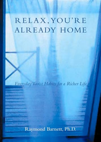 Beispielbild fr Relax, You're Already Home: Everyday Taoist Habits for a Richer Life zum Verkauf von Wonder Book