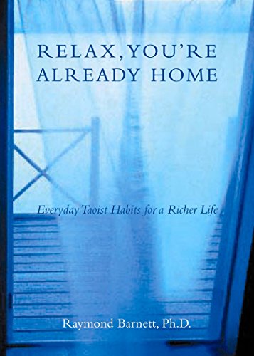 Imagen de archivo de Relax, You're Already Home: Everyday Taoist Habits for a Richer Life a la venta por Wonder Book