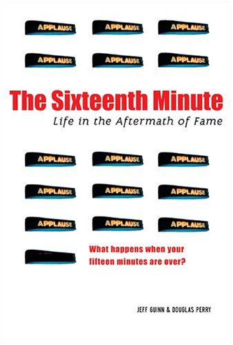 Beispielbild fr The Sixteenth Minute : Life in the Aftermath of Fame zum Verkauf von Better World Books