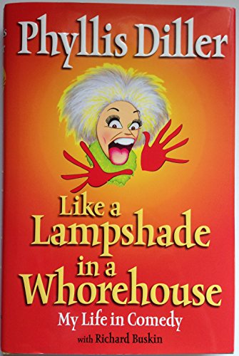 Like a Lampshade in a Whorehouse (9781585423965) by Phyllis Diller; Richard Buskin