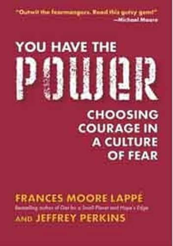 Beispielbild fr You Have the Power : Choosing Courage in a Culture of Fear zum Verkauf von Better World Books