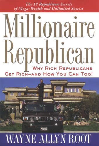 9781585424306: Millionaire Republican: Why Rich Republicans Get Rich--And How You Can Too!