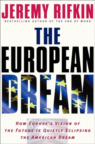 The European Dream: How Europe's Vision of the Future Is Quietly Eclipsing the American Dream (9781585424351) by Rifkin, Jeremy