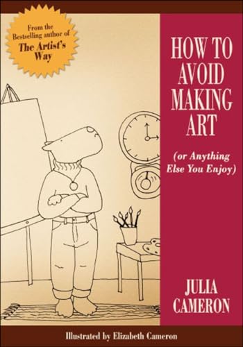 9781585424382: How to Avoid Making Art (or Anything Else You Enjoy)