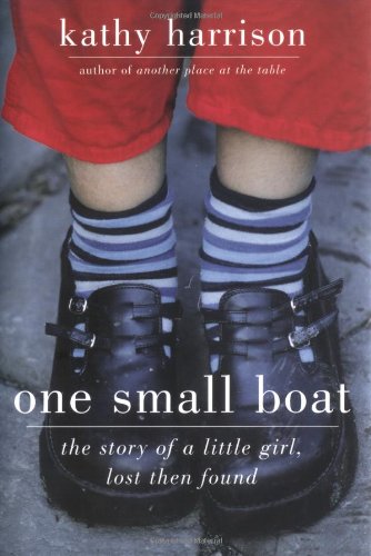 Stock image for One Small Boat: The Story of a Little Girl, Lost Then Found for sale by Kona Bay Books