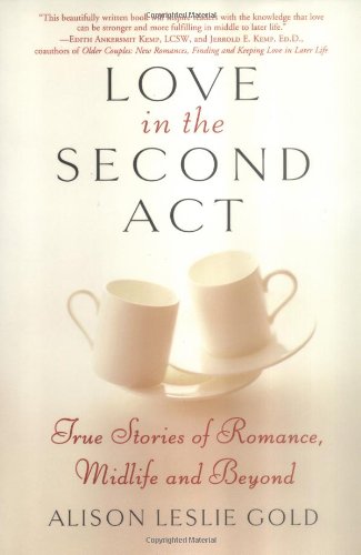 Imagen de archivo de Love in the Second Act: True Stories of Romance, Midlife and Beyond a la venta por HPB-Diamond