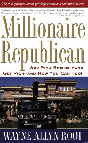 9781585425129: Millionaire Republican: Why Rich Republicans Get Rich--And How You Can Too!