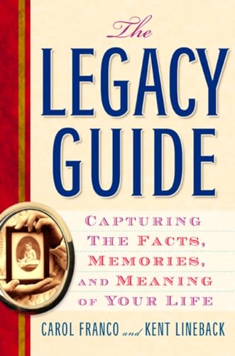 Imagen de archivo de The Legacy Guide: Capturing the Facts, Memories, and Meaning of Your Life a la venta por More Than Words