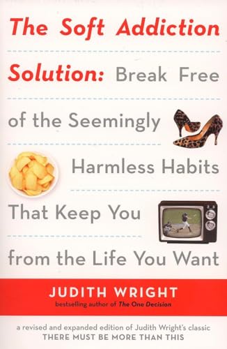 Beispielbild fr The Soft Addiction Solution : Break Free of the Seemingly Harmless Habits That Keep You from the Life You Want zum Verkauf von Better World Books