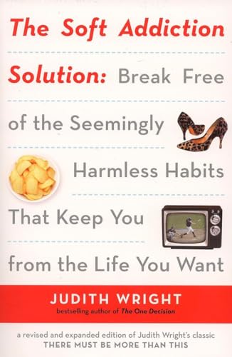 Stock image for The Soft Addiction Solution : Break Free of the Seemingly Harmless Habits That Keep You from the Life You Want for sale by Better World Books