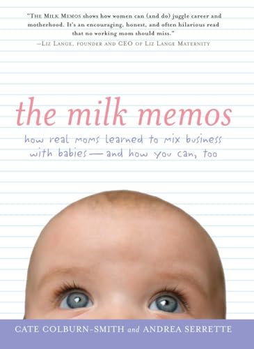 Beispielbild fr The Milk Memos : How Real Moms Learned to Mix Business with Babies-And How You Can, Too zum Verkauf von Better World Books